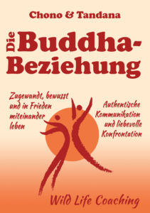 Die Buddha-Beziehung - zugewandt, bewusst und in Frieden miteinander leben - Authentische Kommunikation und liebevolle Konfrontation